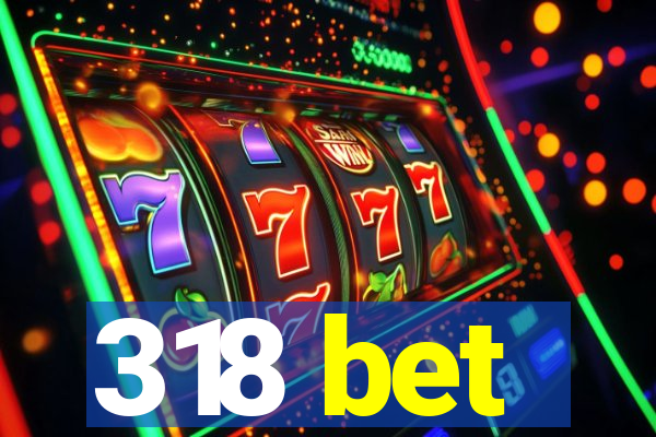318 bet